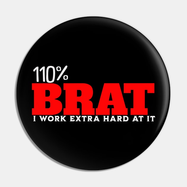 110 percent Brat Work Extra Hard Pin by ArtisticRaccoon