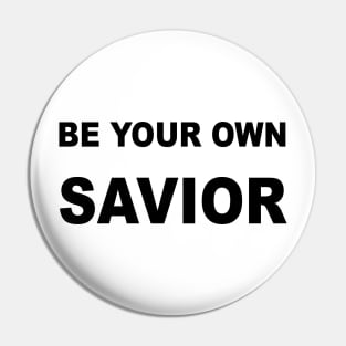 Be Your Own Savior Pin