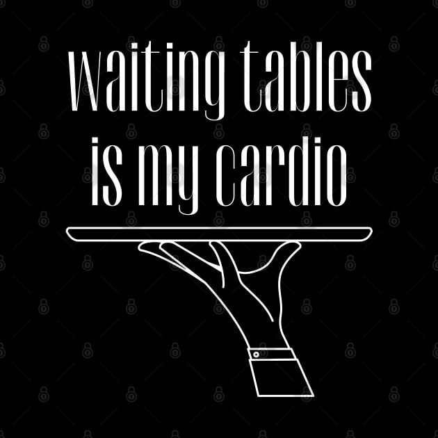 Waiting Tables is My Cardio, Bartender, Waiter by WaBastian