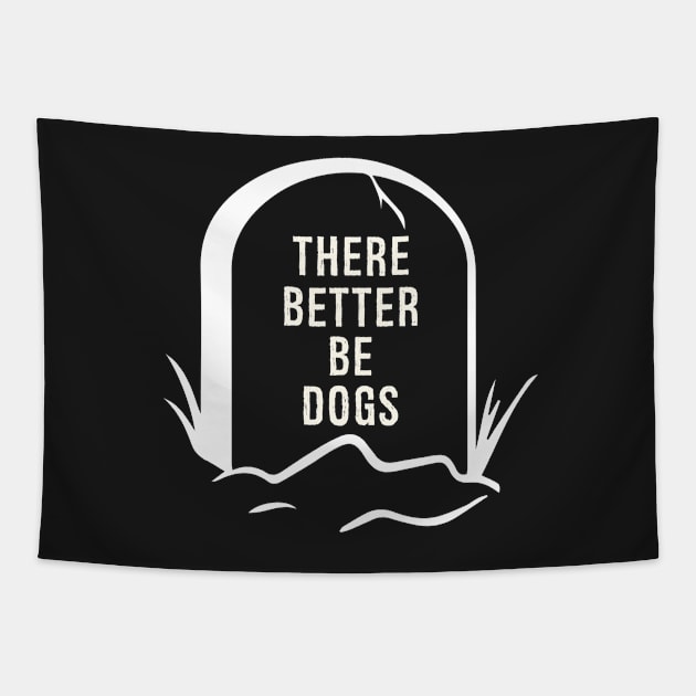 There better be Dogs - A funny design for pet lovers and dog owners Tapestry by UmagineArts