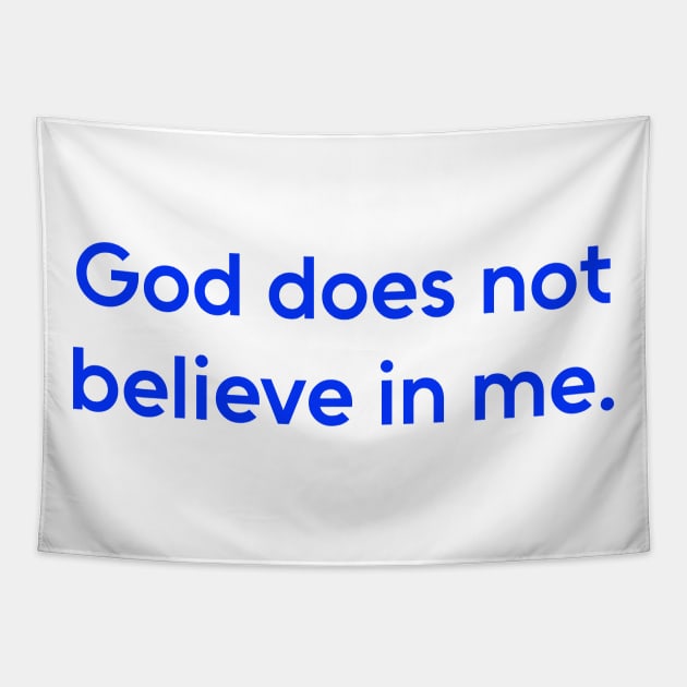 God Does Not Believe in Me - Humor Shirt Tapestry by Oldies Goodies!