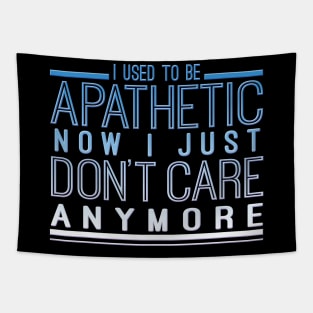 I Used To Be Apathetic Now I Just Don't Care Anymore Tapestry