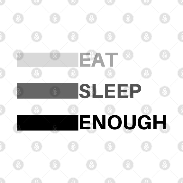 eat sleep enough by befine01