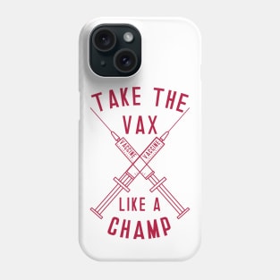 Take the Vax like aChamp Phone Case