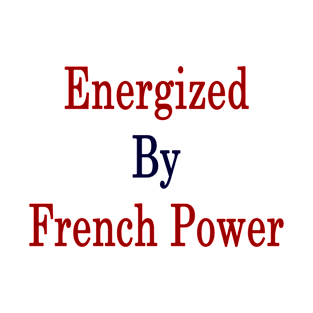 Energized By French Power T-Shirt