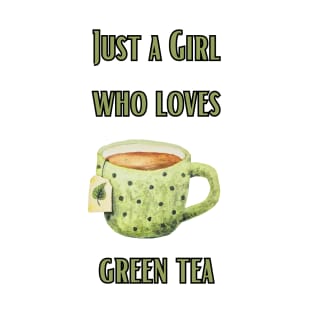 Just a girl who loves green tea T-Shirt