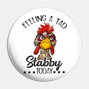 Feeling A Tad Stabby Today Chicken Funny Chicken Lover Shirt Pin