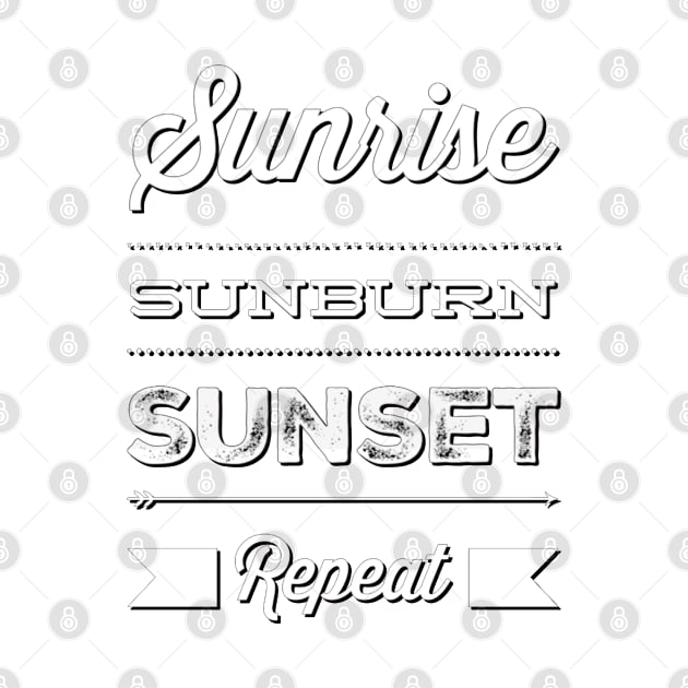 Sunrise Sunburn Sunset Repeat Life is better in summer Hello Summer Cute Summer Typography by BoogieCreates