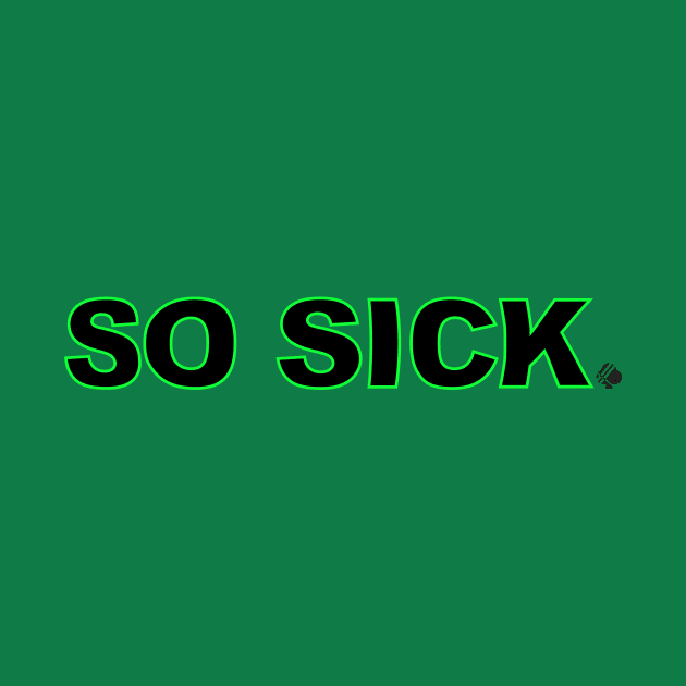 So Sick by SuitedApparel