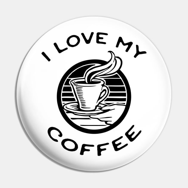 I Love My Coffee Black and White Design Pin by HighBrowDesigns