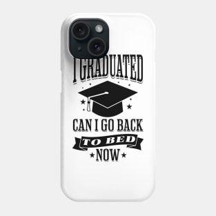 I Graduated Can I Go Back to Bed Now Funny Graduation Phone Case