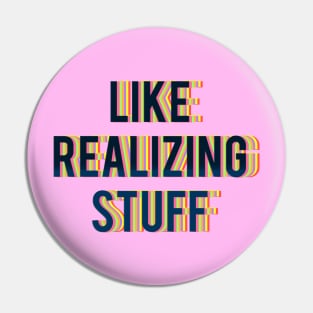 LIKE REALIZING STUFF Pin