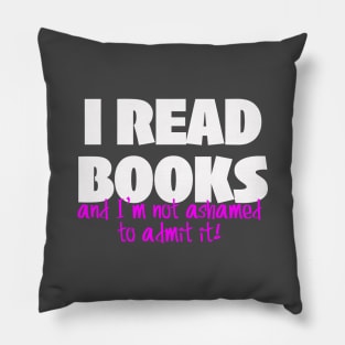 I READ BOOKS and I'm not ashamed to admit it! Pillow