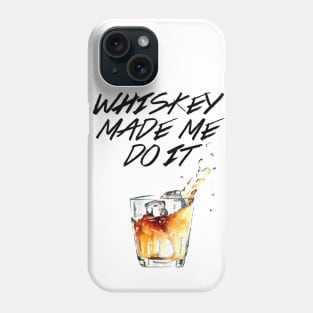 Whiskey made me do it! Phone Case