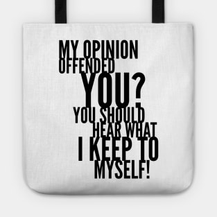 My Opinion Offended You? You Should Hear What I Keep To Myself! Tote