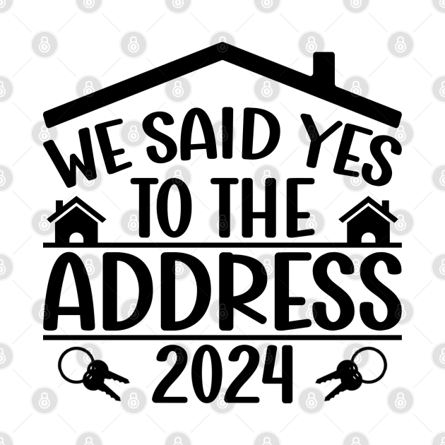 We Said Yes To The Address 2024 New Housewarming  Funny Sayings by Benzii-shop 