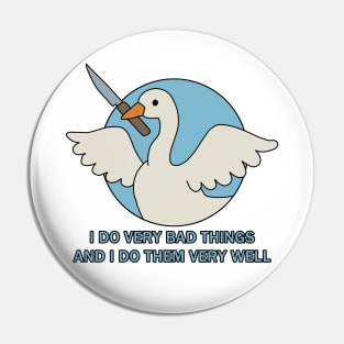 Goose - I Do Very Bad Things And I Do Them Very Well Pin