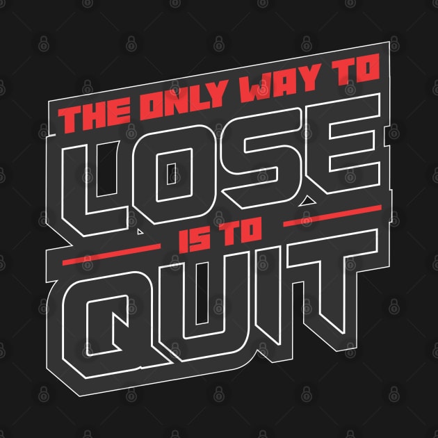 The Only Way to Lose is to Quit by Voyant Studio