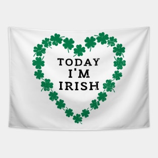 TODAY I'M IRISH St. Patrick's Day  Funny Tapestry