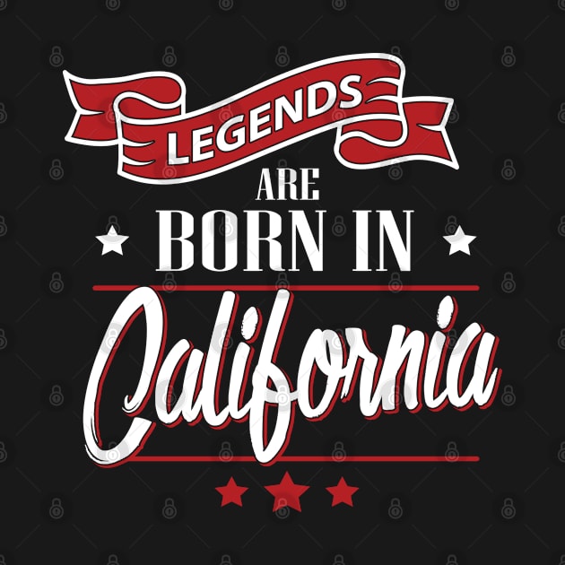 Legends Are Born In California Californian Gift Cali Love by teesinc