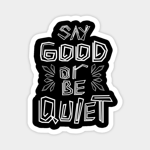 Say Good Or Be Quiet Be Kind Always Magnet by senomala