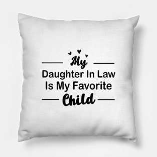 My daughter In Law Is My Favorite Child Funny Family Matching Pillow