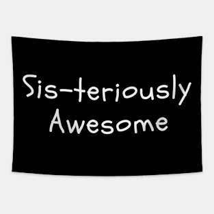 Sis-teriously Awesome - Funny Sister Shirt Tapestry