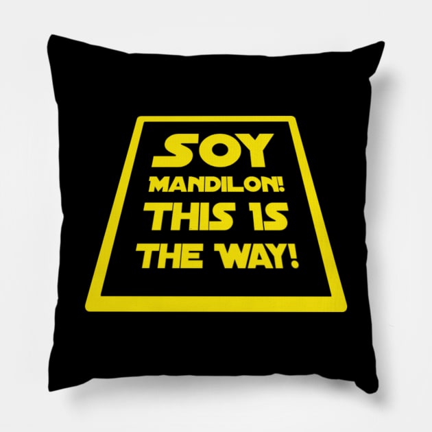 Soy Mandilon!  This Is The Way! in Yellow Pillow by Chach Ind. Clothing