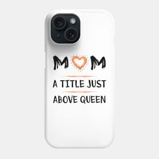 Mom a title just above queen Phone Case