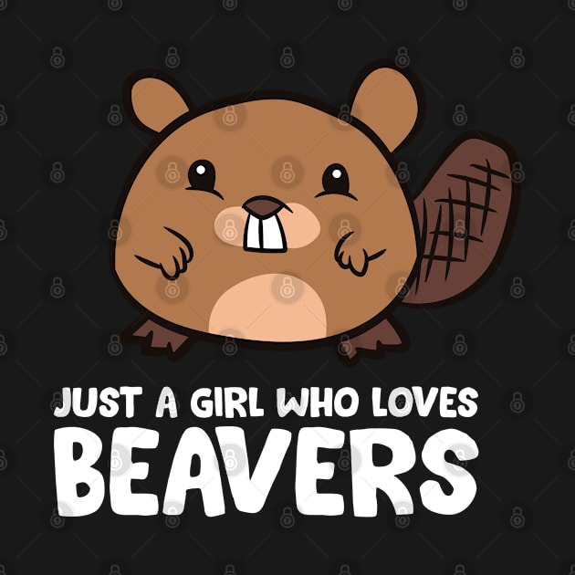 Beaver Girl Just a Girl Who Loves Beavers by EQDesigns