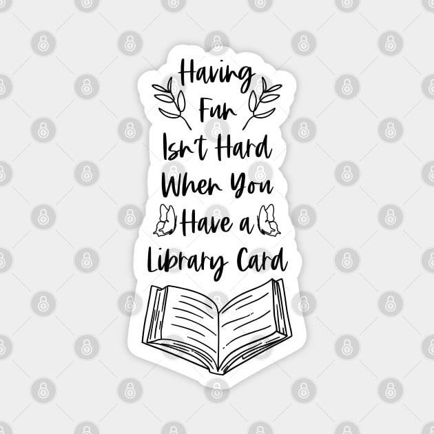 Having Fun Isn't Hard When You Have a Library Card - Bookish Bookworm Reader Puns Magnet by Millusti