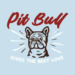 Pit Bull gives the best love T-Shirt