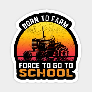 Farmer Born To Farm Forced To Go To School Agriculturist Magnet