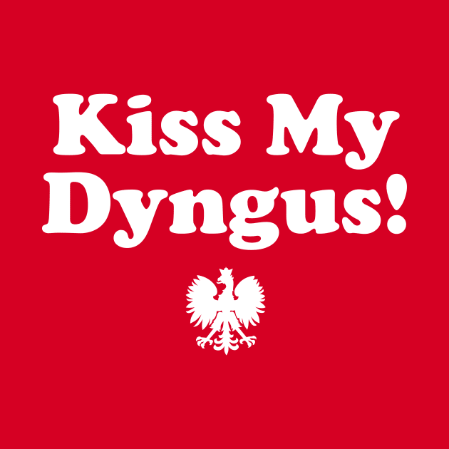 Dyngus Day - Kiss My Dyngus by PodDesignShop