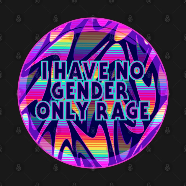 No Gender only Rage by Liz Disenchanted