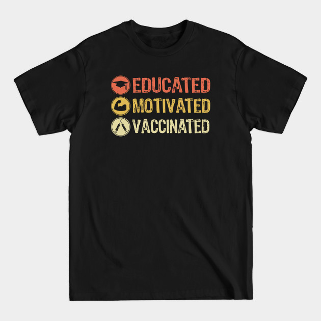 Disover Educated Motivated Vaccinated - Educated Motivated Vaccinated - T-Shirt