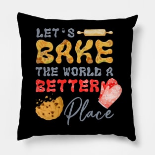 Bake The World  A Better Place Pillow