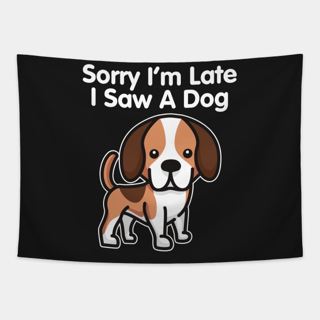 Beagle Sorry I'm Late I Saw A Dog print Tapestry by theodoros20