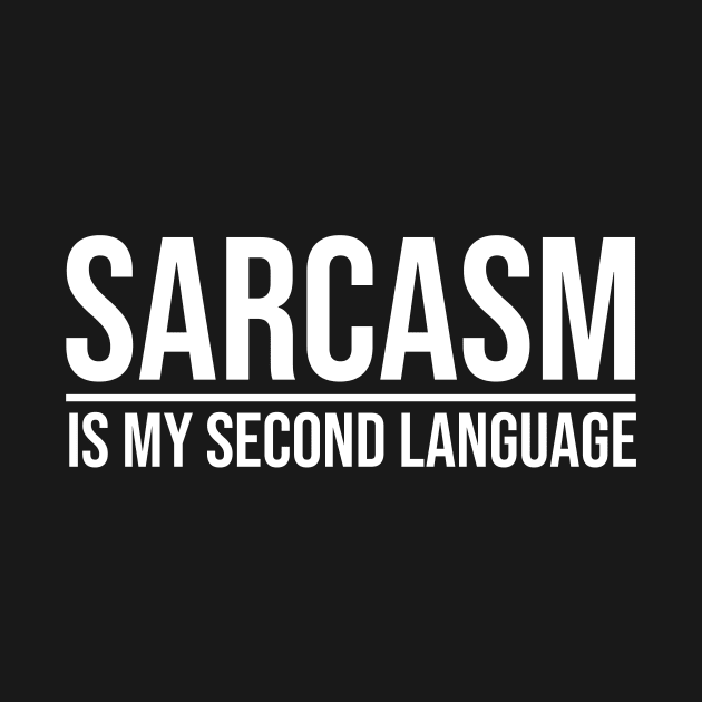 SARCASM IS MY SECOND LANGUAGE by HayesHanna3bE2e