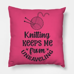 Knitting keeps me from unraveling Pillow