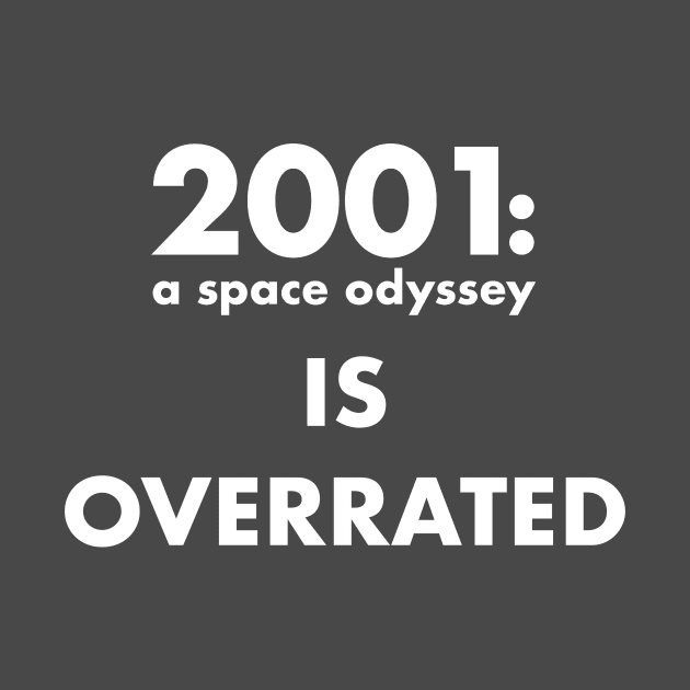 2001: a space odyssey is overrated by Stupiditee