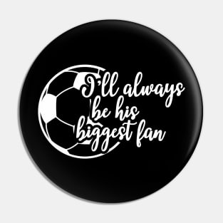 Soccer Fan - I'll be his biggest fan Pin