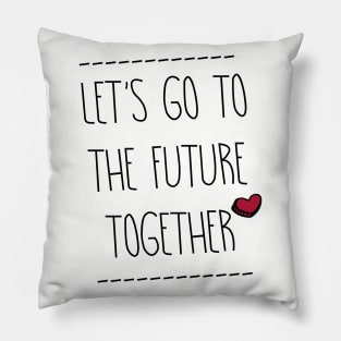 Let's go to the Future Together Pillow