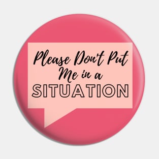 Please don't put me in a situation Pin