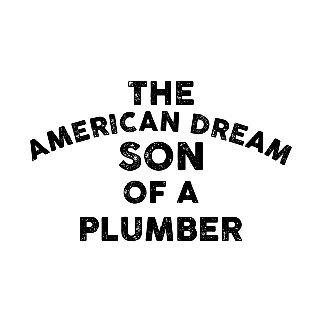 The American Dream Son Of A Plumber Vintage by Lones Eiless