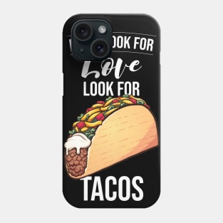 Don't look for Love Look for Tacos Phone Case