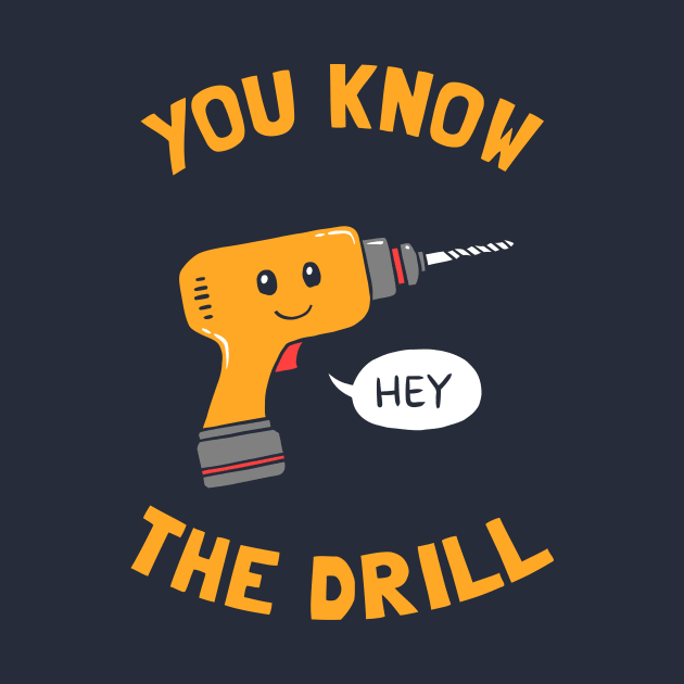 You Know The Drill by dumbshirts