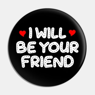 i will be your friend 7 Pin