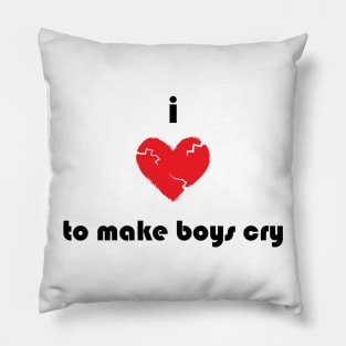 I Love To Make Boys Cry Pillow