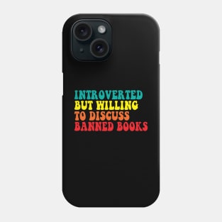 Introverted But Willing To Discuss banned books Phone Case